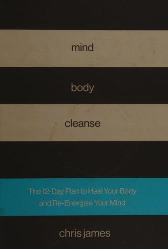 Mind Body Cleanse: The 12 Day Plan to Heal Your Body and Re-Energise Your Mind