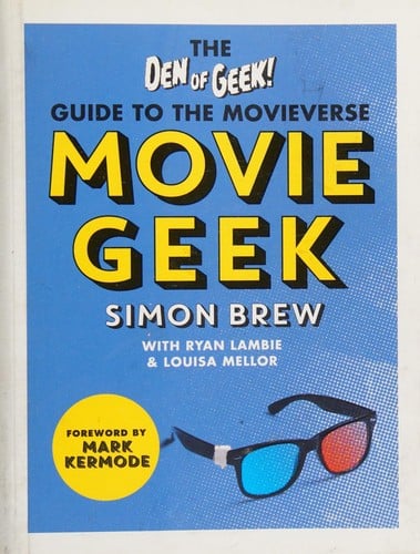 Movie Geek: A Geek's Guide to the Movieverse