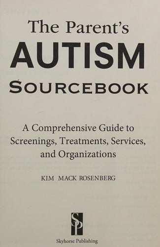 Parent's Autism Sourcebook: A Comprehensive Guide to Screenings, Treatments, Services, and Organizations