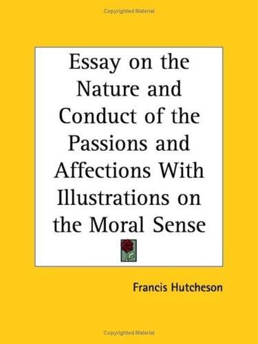 Essay on the Nature and Conduct of the Passions and Affections with Illustrations on the Moral Sense