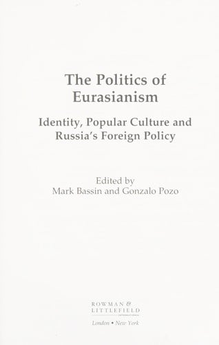 Politics of Eurasianism: Identity, Popular, Culture and Russia's Foreign Policy
