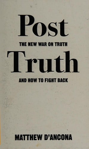 Post Truth: The New War on Truth and How to Fight Back
