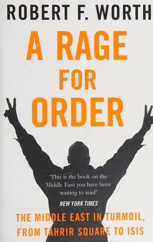 Rage for Order: The Middle East in Turmoil, from Tahrir Square to ISIS