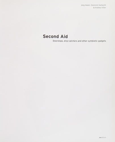 Second aid: Doorstops, drip catchers and other symbiotic gadgets. This publication accompanies the Exhibition Helfershelfer - T urbremse, Tropfenf anger und Andere Obligate Symbionten