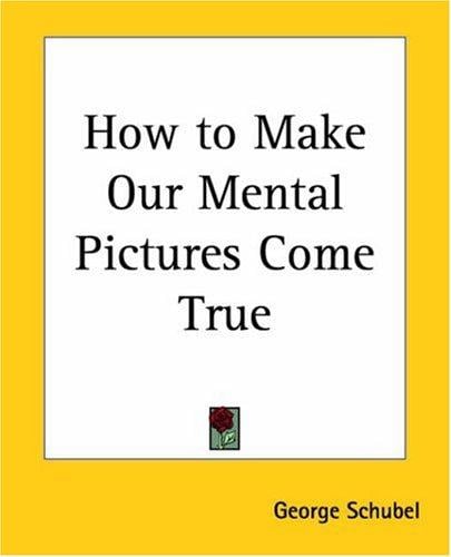 How To Make Our Mental Pictures Come True