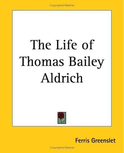 The Life Of Thomas Bailey Aldrich