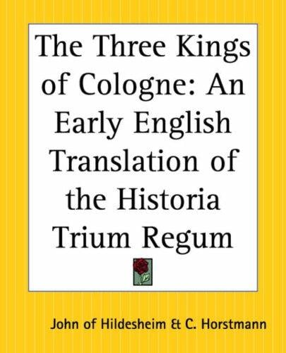 The Three Kings Of Cologne: An Early English Translation Of The Historia Trium Regum
