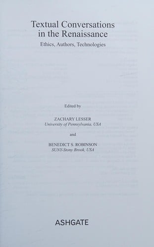TEXTUAL CONVERSATIONS IN THE RENAISSANCE: ETHICS, AUTHORS, TECHNOLOGIES; ED. BY ZACHARY LESSER.