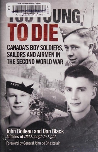 Too Young to Die: Canada's Boy Soldiers, Sailors and Airmen in the Second World War