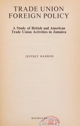 Trade union foreign policy: a study of British and American trade union activities in Jamaica.