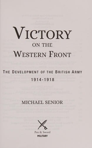 Victory on the Western Front: The Development of the British Army 1914-1918