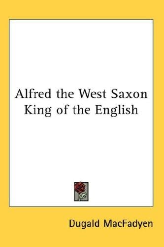 Alfred the West Saxon King of the English