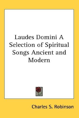 Laudes Domini A Selection of Spiritual Songs Ancient and Modern
