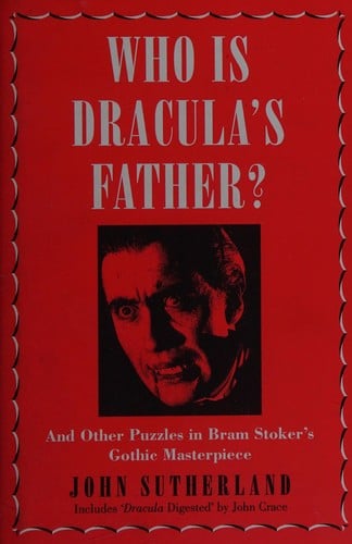 Who Is Dracula's Father?: And Other Puzzles in Bram Stoker's Gothic Masterpiece