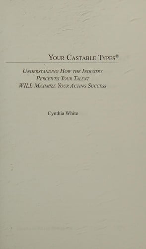Your castable types: understanding how the industry perceives your talent will maximize your acting success