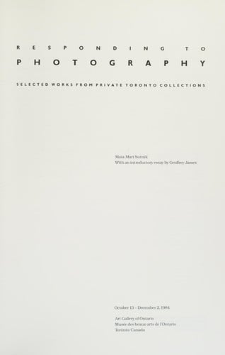Responding to photography: selected works from private Toronto collections : October 13-December 2, 1984, Art Gallery of Ontario, Toronto Canada