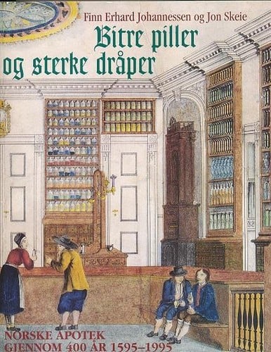 Bitre piller og sterke dråper: Norske apotek gjennom 400 år (1595-1995)