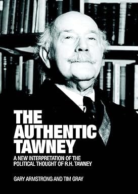 The Authentic Tawney: A New Interpretation of the Political Thought of R. H. Tawney