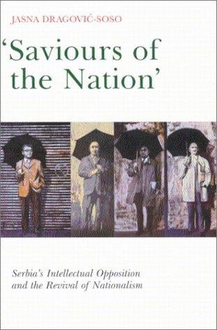 Saviours of the Nation: Serbia's Intellectual Opposition and the Revival of Nationalism