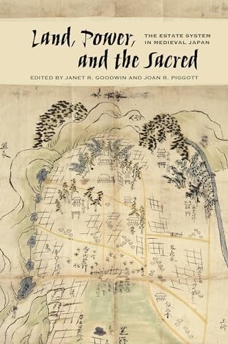 Land, Power, and the Sacred: The Estate System in Medieval Japan