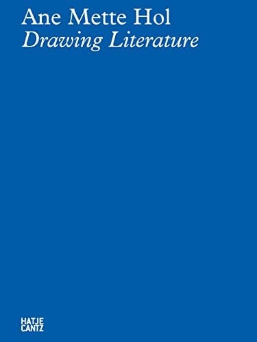 Ane Mette Hol: Drawing Literature
