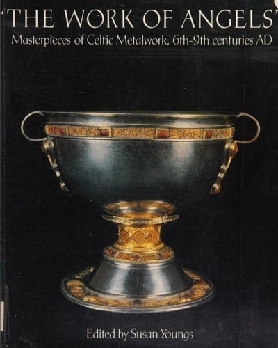 The Work of Angels: Masterpieces of Celtic Metalwork, 6Th-9Th Centuries Ad .