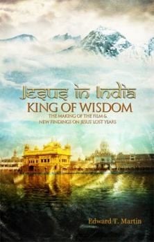 Jesus in India: King of Wisdom--The Making of the Film & New Findings on Jesus' Lost Years