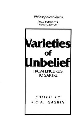 Varieties of Unbelief: From Epicurus to Sartre (Philosophical Topics)