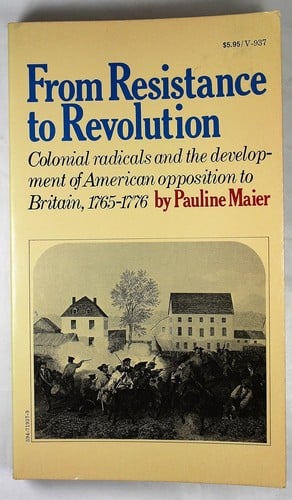 From resistance to revolution: colonial radicals and the development of American opposition to Britain, 1765-1776.