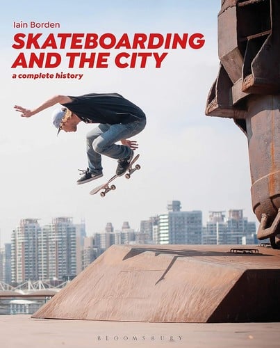 Skateboarding and the City: A Complete History
