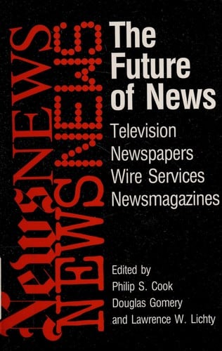 The Future of news: television-newspapers-wire services-newsmagazines