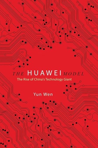 Huawei Model: The Rise of China's Technology Giant