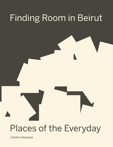 Finding Room in Beirut: Places of the Everyday
