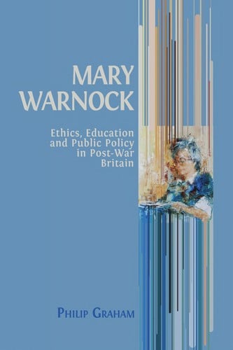 MARY WARNOCK;ETHICS, EDUCATION AND PUBLIC POLICY IN POST-WAR BRITAIN