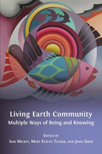 Living Earth Community: Multiple Ways of Being and Knowing
