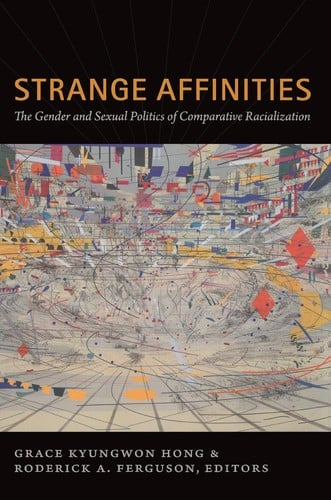 Strange Affinities: The Gender and Sexual Politics of Comparative Racialization