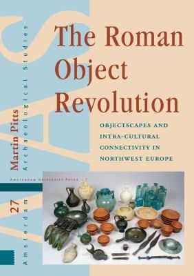 Roman Object Revolution: Objectscapes and Intra-Cultural Connectivity in Northwest Europe
