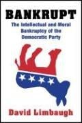Bankrupt: The Intellectual and Moral Bankruptcy of Today's Democratic Party