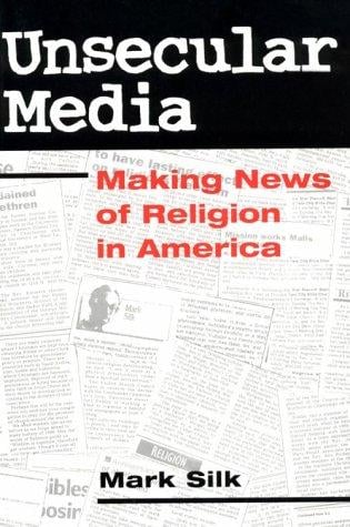 Unsecular Media: MAKING NEWS OF RELIGION IN AMERICA (Public Express Religion America)