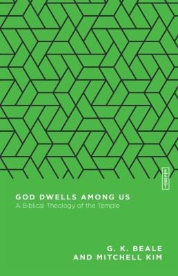 God Dwells among Us: A Biblical Theology of the Temple