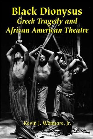 Black Dionysus: Greek tragedy and African American theatre