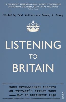 Listening to Britain: Home Intelligence Reports on Britain's Finest Hour, May-September 1940