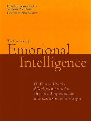 The Handbook of Emotional Intelligence: Theory, Development, Assessment, and Application at Home, School and in the Workplace