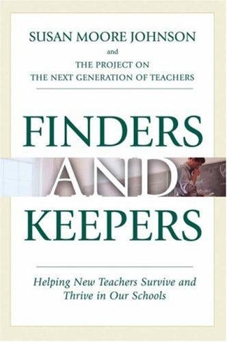 Finders and Keepers: Helping New Teachers Survive and Thrive in Our Schools (The Jossey-Bass Education Series)