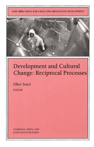 Development and Cultural Change: Reciprocal Processes: New Directions for Child and Adolescent Development (J-B CAD Single Issue Child & Adolescent Development)