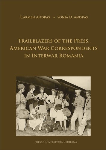 Trailblazers of the Press: American War Correspondents in Interwar Romania