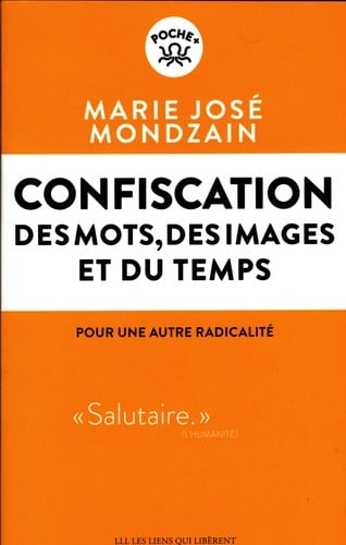 Confiscation des mots, des images et du temps: Pour une autre radicalité