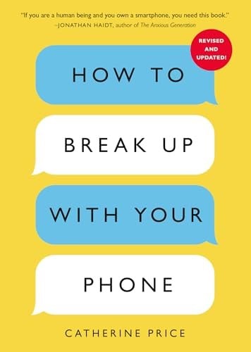 How to Break Up with Your Phone, Revised Edition: The 30-Day Digital Detox Plan