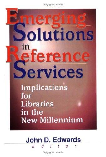 Emerging Solutions in Reference Services: Implications for Libraries in the New Millennium (Monograph Published Simultaneously As Legal Reference Services ... As Legal Reference Services Quarterly, 1/2)