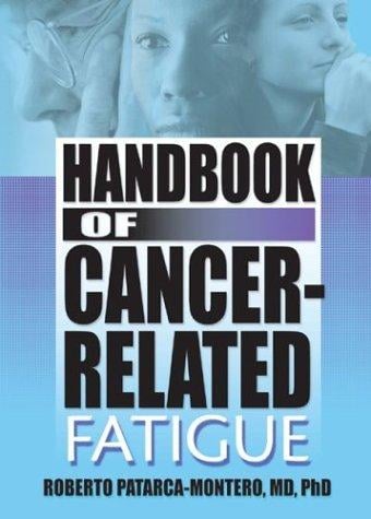 Handbook of Cancer-Related Fatigue (Haworth Research Series on Malaise, Fatigue, and Debilitatio) (Haworth Research Series on Malaise, Fatigue, and Debilitatio)